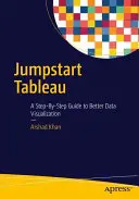 Jumpstart Tableau: Un ghid pas cu pas pentru o mai bună vizualizare a datelor - Jumpstart Tableau: A Step-By-Step Guide to Better Data Visualization