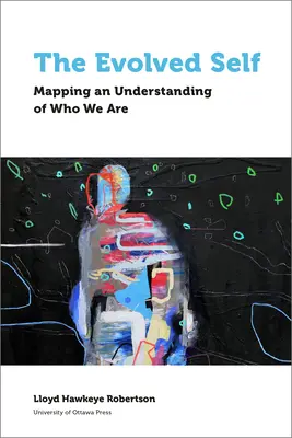 Sinele evoluat: cartografierea unei înțelegeri a ceea ce suntem - The Evolved Self: Mapping an Understanding of Who We Are