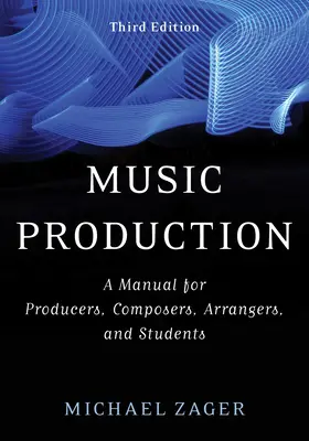 Producția muzicală: Un manual pentru producători, compozitori, aranjori și studenți - Music Production: A Manual for Producers, Composers, Arrangers, and Students