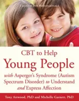 CBT to Help Young People with Asperger's Syndrome (Autism Spectrum Disorder) to Understand and Express Affection: Un manual pentru profesioniști - CBT to Help Young People with Asperger's Syndrome (Autism Spectrum Disorder) to Understand and Express Affection: A Manual for Professionals