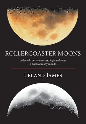 Rollercoaster Moons: versuri conservatoare și informale colectate - o carte cu multe stări de spirit- - Rollercoaster Moons: collected conservative and informal verse-a book of many moods-