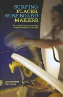 Surfing Places, Surfboard Makers: Artizanat, creativitate și patrimoniu cultural în Hawai'i, California și Australia - Surfing Places, Surfboard Makers: Craft, Creativity, and Cultural Heritage in Hawai'i, California, and Australia