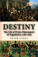 Destinul; Viața prințului Diponegoro de Yogyakarta, 1785-1855 - Destiny; The Life of Prince Diponegoro of Yogyakarta, 1785-1855