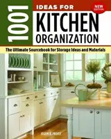 1001 de idei pentru organizarea bucătăriei, ediție nouă: The Ultimate Sourcebook for Storage Ideas and Materials (Manualul suprem pentru idei și materiale de depozitare) - 1001 Ideas for Kitchen Organization, New Edition: The Ultimate Sourcebook for Storage Ideas and Materials