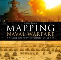 Cartografierea războiului naval: O istorie vizuală a conflictelor pe mare - Mapping Naval Warfare: A Visual History of Conflict at Sea