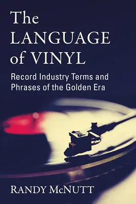 Limbajul vinilului: Termeni și fraze din industria discografică din Epoca de Aur - The Language of Vinyl: Record Industry Terms and Phrases of the Golden Era