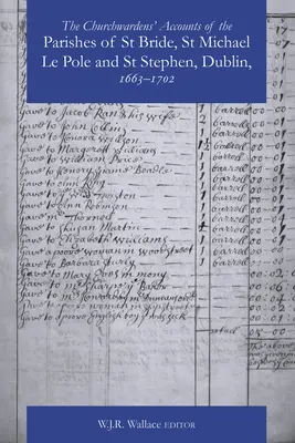 Conturi ale administratorilor parohiilor St Bride, St Michael Le Pole și St Stephen, Dublin 1663-1742 - The Churchwardens' Accounts of the Parishes of St Bride, St Michael Le Pole & St Stephen, Dublin 1663-1742