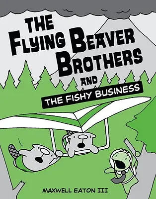 Frații Castor zburător și afacerea cu pești - The Flying Beaver Brothers and the Fishy Business