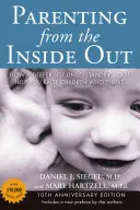 Parenting from the Inside Out: How a Deeper Self-Understanding Can Help You Raise Children Who Thrive: Ediția a 10-a aniversară - Parenting from the Inside Out: How a Deeper Self-Understanding Can Help You Raise Children Who Thrive: 10th Anniversary Edition