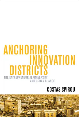 Ancorarea districtelor de inovare: Universitatea antreprenorială și schimbarea urbană - Anchoring Innovation Districts: The Entrepreneurial University and Urban Change