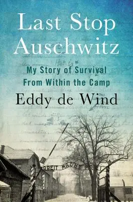 Ultima oprire la Auschwitz: Povestea mea de supraviețuire din interiorul lagărului - Last Stop Auschwitz: My Story of Survival from Within the Camp
