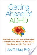Anticiparea ADHD: Ce spune știința de ultimă generație despre tratamentele care funcționează - și cum le puteți face să funcționeze pentru copilul dumneavoastră - Getting Ahead of ADHD: What Next-Generation Science Says about Treatments That Work--And How You Can Make Them Work for Your Child