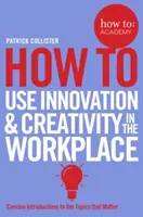 Cum să folosești inovația și creativitatea la locul de muncă - How to Use Innovation & Creativity in the Workplace