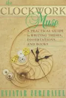 The Clockwork Muse: Un ghid practic pentru scrierea de teze, disertații și cărți - The Clockwork Muse: A Practical Guide to Writing Theses, Dissertations, and Books