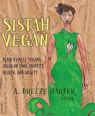 Sistah Vegan: Femeile de culoare vegane vorbesc despre mâncare, identitate, sănătate și societate - Sistah Vegan: Black Female Vegans Speak on Food, Identity, Health, and Society