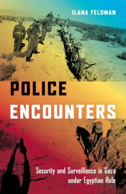 Întâlniri polițienești: Securitate și supraveghere în Gaza sub conducerea egipteană - Police Encounters: Security and Surveillance in Gaza Under Egyptian Rule