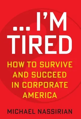 ... Sunt obosit: Cum să supraviețuiești și să reușești în America corporatistă - ... I'm Tired: How to Survive and Succeed in Corporate America
