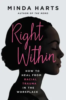 Dreptul interior: Cum să te vindeci de trauma rasială de la locul de muncă - Right Within: How to Heal from Racial Trauma in the Workplace