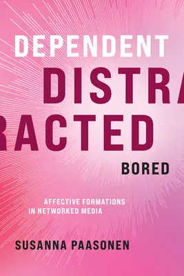 Dependent, Distracție, Plictiseală: Formațiuni afective în rețelele media - Dependent, Distracted, Bored: Affective Formations in Networked Media