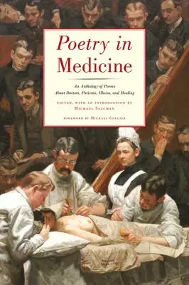Poezie în medicină: An Anthology of Poems about Doctors, Patients, Illness and Healing - Poetry in Medicine: An Anthology of Poems about Doctors, Patients, Illness and Healing