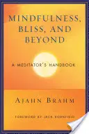 Mindfulness, Bliss și dincolo: A Meditator's Handbook - Mindfulness, Bliss, and Beyond: A Meditator's Handbook