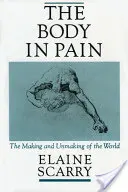 The Body in Pain: The Making and Unmaking of the World