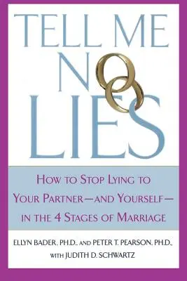 Nu mă minți: Cum să nu-ți mai minți partenerul - și pe tine însuți - în cele 4 etape ale căsniciei - Tell Me No Lies: How to Stop Lying to Your Partner-And Yourself-In the 4 Stages of Marriage