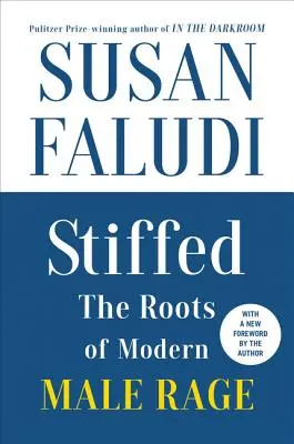 Stiffed 20th Anniversary Edition: Rădăcinile furiei masculine moderne - Stiffed 20th Anniversary Edition: The Roots of Modern Male Rage