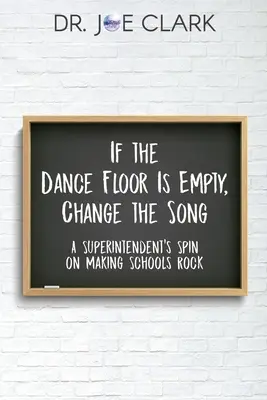If the Dance Floor is Empty, Change the Song: Ideea unui superintendent de a face școlile să cânte rock - If the Dance Floor is Empty, Change the Song: A Superintendent's Spin on Making Schools Rock