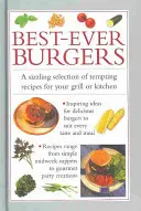 Cei mai buni burgeri: O selecție incitantă de rețete tentante pentru grătarul sau barbeque-ul dumneavoastră - Best-Ever Burgers: A Sizzling Selection of Tempting Recipes for Your Grill or Barbeque