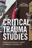 Critical Trauma Studies: Înțelegerea violenței, conflictului și memoriei în viața de zi cu zi - Critical Trauma Studies: Understanding Violence, Conflict and Memory in Everyday Life