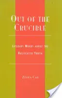 Afară din creuzet: Opere literare despre tineretul rusticat - Out of the Crucible: Literary Works about the Rusticated Youth