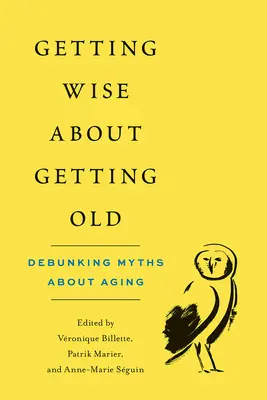 A deveni înțelept în privința îmbătrânirii: Demascarea miturilor despre îmbătrânire - Getting Wise about Getting Old: Debunking Myths about Aging
