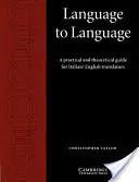 De la limbă la limbă: Ghid practic și teoretic pentru traducătorii italiană/engleză: A Practical and Theoretical Guide for Italian/English Translators - Language to Language: A Practical and Theoretical Guide for Italian/English Translators