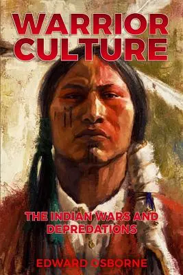 Cultura războinicilor: Războaiele și depredările indienilor - Warrior Culture: The Indian Wars and Depredations