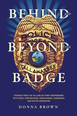 În spatele și dincolo de insignă: Povești din satul primilor respondenți cu polițiști, pompieri, dispeceri, criminaliști și avocați ai victimelor - Behind and Beyond the Badge: Stories from the Village of First Responders with Cops, Firefighters, Dispatchers, Forensics, and Victim Advocates