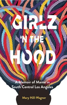 Girlz 'n the Hood: Memoriile unei mame din South Central Los Angeles - Girlz 'n the Hood: A Memoir of Mama in South Central Los Angeles