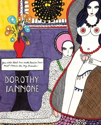 Dorothy Iannone: Voi, cei care mă citiți cu pasiune acum, trebuie să fiți pentru totdeauna prietenii mei - Dorothy Iannone: You Who Read Me with Passion Now Must Forever Be My Friends