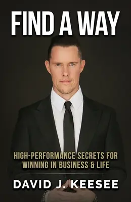 Find A Way: Secretele de înaltă performanță pentru a câștiga în afaceri și în viață - Find A Way: High Performance Secrets for Winning in Business and Life