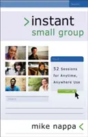 Grup mic instantaneu: 52 de sesiuni pentru utilizare oricând, oriunde - Instant Small Group: 52 Sessions for Anytime, Anywhere Use