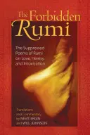 Rumi cel interzis: Poemele suprimate ale lui Rumi despre dragoste, erezie și intoxicare: The Suppressed Poems of Rumi on Love, Heresy, and Intoxication - The Forbidden Rumi: The Suppressed Poems of Rumi on Love, Heresy, and Intoxication