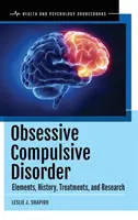 Tulburarea obsesiv-compulsivă: Elemente, istoric, tratamente și cercetare - Obsessive Compulsive Disorder: Elements, History, Treatments, and Research