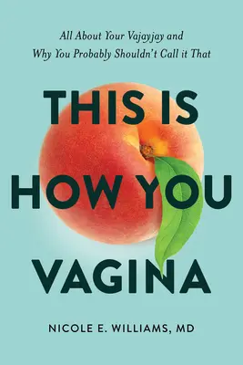 Așa e vaginul tău: Totul despre Vajayjay-ul tău și de ce probabil nu ar trebui să-i spui așa - This Is How You Vagina: All about Your Vajayjay and Why You Probably Shouldn't Call It That