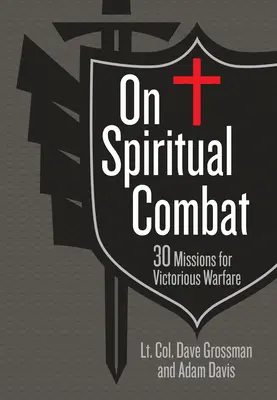 Despre lupta spirituală: 30 de misiuni pentru un război victorios - On Spiritual Combat: 30 Missions for Victorious Warfare