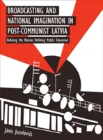 Audiovizualul și imaginarul național în Letonia postcomunistă - Broadcasting and National Imagination in Post-Communist Latvia