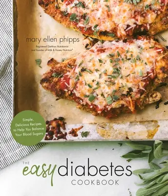 Cartea de bucate ușoară pentru diabet: Rețete simple și delicioase pentru a vă ajuta să vă echilibrați zahărul din sânge - The Easy Diabetes Cookbook: Simple, Delicious Recipes to Help You Balance Your Blood Sugars