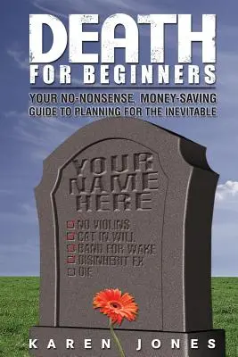 Moartea pentru începători: Ghidul dvs. de planificare pentru inevitabil, fără prostii și economisind bani - Death for Beginners: Your No-Nonsense, Money-Saving Guide to Planning for the Inevitable