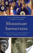 Impoziții misionare: Conversie, rezistență și alte provocări la adresa obiectivității în etnografia religioasă - Missionary Impositions: Conversion, Resistance, and other Challenges to Objectivity in Religious Ethnography
