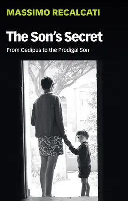 Secretul fiului: De la Oedip la fiul risipitor (The Son's Secret: From Oedipus to the Prodigal Son) - The Son's Secret: From Oedipus to the Prodigal Son