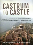 De la castru la castel: De la fortificațiile clasice la cele medievale în ținuturile Imperiului Roman de Vest - Castrum to Castle: Classical to Medieval Fortifications in the Lands of the Western Roman Empire